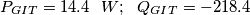 \[P_{GIT}=14.4 \ \ W; \ \ Q_{GIT}=-218.4\]