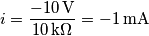 i={-10\,\text{V} \over 10\,\text{k}\Omega} =-1\,\text{mA}