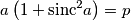 a\left( 1+\text{sinc}^2 a\right)=p a\left( 1+\text{sinc}^2 a\right)=p