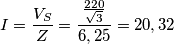 I=\frac{V_{S}}{Z}=\frac{\frac{220}{\sqrt{3}}}{6,25}=20,32 I=\frac{V_{S}}{Z}=\frac{\frac{220}{\sqrt{3}}}{6,25}=20,32
