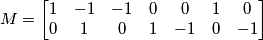 M=\left[\begin{matrix} 1 & -1 & -1 & 0 & 0 & 1 & 0 \\ 0 & 1 & 0 & 1 & -1 & 0 & -1 \end{matrix}\right]