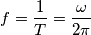 f=\frac{1 }{T}=\frac{\omega }{2\pi }