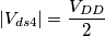 |V_{ds4}|=\frac{V_{DD}}{2}