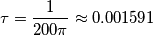 \tau=\frac{1}{200\pi}\approx0.001591