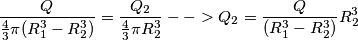 \frac{Q}{\frac{4}{3}\pi (R_{1}^{3} - R_{2}^{3})} = \frac{Q_{2}}{\frac{4}{3}\pi R_{2}^{3}} --> Q_{2} = \frac{Q}{(R_{1}^{3} - R_{2}^{3})} R_{2}^{3}