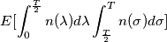 E[\int_{0}^{\frac{T}{2}}{n(\lambda)d\lambda}
       \int_{\frac{T}{2}}^{T}{n(\sigma)d\sigma}]