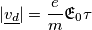 |\underline{v_d}|=\frac{e}{m}{\mathfrak{E}}_0 \tau |\underline{v_d}|=\frac{e}{m}{\mathfrak{E}}_0 \tau