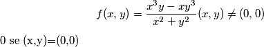 f(x,y)=\frac{x^{3}y-xy^{3}}{x^{2}+y^{2}}   (x,y)\neq (0,0)

0 se (x,y)=(0,0)