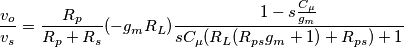 \frac{v_o}{v_s}=\frac{R_p}{R_p+R_s}(-g_mR_{L})\frac{1-s\frac{C_\mu}{g_m} }{sC_\mu(R_L(R_{ps}g_m+1)+R_{ps})+1}