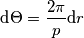 \text{d}\Theta=\frac{2\pi}{p}\text{d}r \text{d}\Theta=\frac{2\pi}{p}\text{d}r