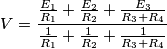 V = \frac{{\frac{{{E_1}}}{{{R_1}}} + \frac{{{E_2}}}{{{R_2}}} + \frac{{{E_3}}}{{{R_3} + {R_4}}}}}{{\frac{1}{{{R_1}}} + \frac{1}{{{R_2}}} + \frac{1}{{{R_3} + {R_4}}}}} V = \frac{{\frac{{{E_1}}}{{{R_1}}} + \frac{{{E_2}}}{{{R_2}}} + \frac{{{E_3}}}{{{R_3} + {R_4}}}}}{{\frac{1}{{{R_1}}} + \frac{1}{{{R_2}}} + \frac{1}{{{R_3} + {R_4}}}}}