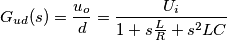 G_{ud}(s)=\frac{u_o}{d}=\frac{U_i}{1+s\frac{L}{R}+s^2LC}