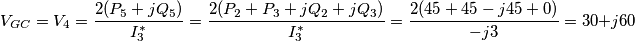 V_{GC}=V_{4}=\frac{2(P_{5}+jQ_{5})}{I_{3}^{*}}=\frac{2(P_{2}+P_{3}+jQ_{2}+jQ_{3})}{I_{3}^{*}}=\frac{2(45+45-j45+0)}{-j3}=30+j60