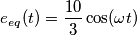 e_{eq}(t)=\frac{10}{3}\cos (\omega t)
