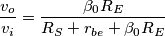 \frac{v_o}{v_i}=\frac{\beta _0R_E}{R_S+r_{be}+\beta _0R_E}