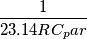 \frac{1}{2 3.14 R C_par}