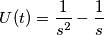 U(t)= \frac{1}{s^{2}} - \frac{1}{s}