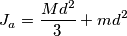 J_a=\frac{Md^2} {3} + md^2 J_a=\frac{Md^2} {3} + md^2