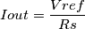 Iout = \frac{Vref}{Rs} Iout = \frac{Vref}{Rs}