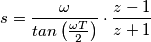 s=\frac{\omega }{tan\left ( \frac{\omega T}{2} \right )}\cdot \frac{z-1}{z+1}