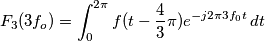 F_3(3f_o)=\int_{0}^{2\pi} f(t - \frac{4}{3}\pi) e^{-j2\pi 3f_0t}\, dt