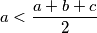 a<\frac{a+b+c}{2}
