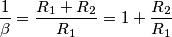 \frac{1}{\beta}=\frac{R_1+R_2}{R_1}=1+\frac{R_2}{R_1} \frac{1}{\beta}=\frac{R_1+R_2}{R_1}=1+\frac{R_2}{R_1}