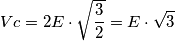 Vc=2E\cdot \sqrt { \frac { 3 }{ 2 }  } =E\cdot \sqrt { 3 }