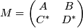M=\left( \begin{matrix}
A & B \\
C^{*} & D^{*} \\
\end{matrix} \right) M=\left( \begin{matrix}
A & B \\
C^{*} & D^{*} \\
\end{matrix} \right)
