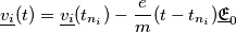 \underline{v_i}(t)=\underline{v_i}(t_{n_i})-\frac{e}{m}(t-t_{n_i})\underline{\mathfrak{E}}_0 \underline{v_i}(t)=\underline{v_i}(t_{n_i})-\frac{e}{m}(t-t_{n_i})\underline{\mathfrak{E}}_0