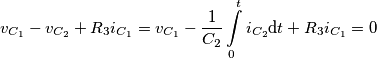 {{v}_{{{C}_{1}}}}-{{v}_{{{C}_{2}}}}+{{R}_{3}}{{i}_{{{C}_{1}}}}={{v}_{{{C}_{1}}}}-\frac{1}{{{C}_{2}}}\int\limits_{0}^{t}{{{i}_{{{C}_{2}}}}\text{d}t+{{R}_{3}}{{i}_{{{C}_{1}}}}=0} {{v}_{{{C}_{1}}}}-{{v}_{{{C}_{2}}}}+{{R}_{3}}{{i}_{{{C}_{1}}}}={{v}_{{{C}_{1}}}}-\frac{1}{{{C}_{2}}}\int\limits_{0}^{t}{{{i}_{{{C}_{2}}}}\text{d}t+{{R}_{3}}{{i}_{{{C}_{1}}}}=0}