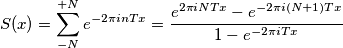 S(x)=\sum_{-N} ^{+N} e^{-2 \pi i n T x} = \frac{e^{2 \pi i N T x } - e^{-2\pi i(N+1)Tx}}{1-e^{-2\pi i Tx}}