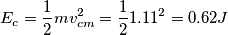 E_c=\frac{1}{2}mv_{cm}^2=\frac{1}{2}1.11^2=0.62 J