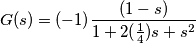 G(s)=(-1)\frac{(1-s)}{1+2(\frac{1}{4})s+s^2}