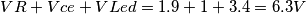 VR+Vce+VLed= 1.9+1+3.4 = 6.3 V