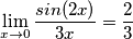 \[\lim_{x\rightarrow 0}\frac{sin(2x)}{3x}=\frac{2}{3}\]