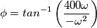 \phi =tan^{-1}\left ( \frac{400\omega }{-\omega ^{2}} \right )