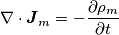 \nabla \cdot \boldsymbol{J}_m=-\frac{\partial \rho_m}{\partial t}
