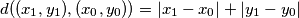 d( (x_1,y_1), (x_0,y_0) ) = | x_1 - x_0 | + | y_1 - y_0 | d( (x_1,y_1), (x_0,y_0) ) = | x_1 - x_0 | + | y_1 - y_0 |