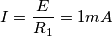 I=\frac{E}{R_1}=1mA