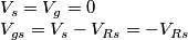 \begin{array}{l}
{V_s} = {V_g} = 0\\
{V_{gs}} = {V_s} - {V_{Rs}} = - {V_{Rs}}
\end{array} \begin{array}{l}
{V_s} = {V_g} = 0\\
{V_{gs}} = {V_s} - {V_{Rs}} = - {V_{Rs}}
\end{array}