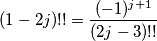 (1-2j)!!=\frac{(-1)^{j+1}}{(2j-3)!!} (1-2j)!!=\frac{(-1)^{j+1}}{(2j-3)!!}
