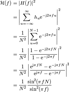 \begin{align}
\mathcal{H}(f) &= |H(f)|^2 \\
&= \left|\sum_{u=-\infty}^{\infty} h_u\text{e}^{-\text{j} 2\pi f u} \right|^2 \\
&= \frac{1}{N^2}\left|\sum_{u=0}^{N-1} \text{e}^{-\text{j} 2\pi f u} \right|^2 \\
&= \frac{1}{N^2}\left|\frac{1-\text{e}^{-\text{j} 2\pi f N}}{1-\text{e}^{-\text{j} 2\pi f}} \right|^2 \\
&= \frac{1}{N^2}\left|\frac{\text{e}^{\text{j}\pi f N}-\text{e}^{-\text{j}\pi f N}}{\text{e}^{\text{j}\pi f}-\text{e}^{-\text{j} \pi f}} \right|^2 \\
&= \frac{1}{N^2}\frac{\sin^2(\pi f N)}{\sin^2(\pi f)}
\end{align} \begin{align}
\mathcal{H}(f) &= |H(f)|^2 \\
&= \left|\sum_{u=-\infty}^{\infty} h_u\text{e}^{-\text{j} 2\pi f u} \right|^2 \\
&= \frac{1}{N^2}\left|\sum_{u=0}^{N-1} \text{e}^{-\text{j} 2\pi f u} \right|^2 \\
&= \frac{1}{N^2}\left|\frac{1-\text{e}^{-\text{j} 2\pi f N}}{1-\text{e}^{-\text{j} 2\pi f}} \right|^2 \\
&= \frac{1}{N^2}\left|\frac{\text{e}^{\text{j}\pi f N}-\text{e}^{-\text{j}\pi f N}}{\text{e}^{\text{j}\pi f}-\text{e}^{-\text{j} \pi f}} \right|^2 \\
&= \frac{1}{N^2}\frac{\sin^2(\pi f N)}{\sin^2(\pi f)}
\end{align}