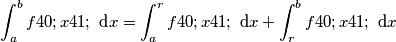\int_{a}^{b} f(x) \text{ d}x=\int_{a}^{r} f(x) \text{ d}x+\int_{r}^{b} f(x) \text{ d}x