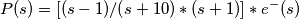 P(s) = [(s-1)/(s+10)*(s+1)]*e^-(s)