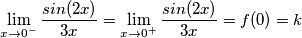 \lim_{x \to 0^{-}} \frac{sin(2x)}{3x} = \lim_{x \to 0^{+}} \frac{sin(2x)}{3x} = f(0) = k