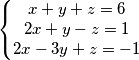 \left\{\begin{matrix}
x+y+z=6 \\
2x+y-z=1\\
2x-3y+z=-1
\end{matrix}\right. \left\{\begin{matrix}
x+y+z=6 \\
2x+y-z=1\\
2x-3y+z=-1
\end{matrix}\right.