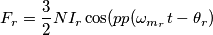 F_r=\frac{3}{2}NI_r\cos(pp(\omega _{m_r}t - \theta_r) F_r=\frac{3}{2}NI_r\cos(pp(\omega _{m_r}t - \theta_r)