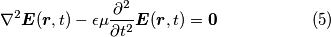 \begin{equation*}
\nabla^2 \boldsymbol{E}(\boldsymbol{r},t) - \epsilon \mu \frac{\partial^2}{\partial t^2} \boldsymbol{E}(\boldsymbol{r},t) = \boldsymbol{0} \hspace{2cm} (5)
\end{equation*}