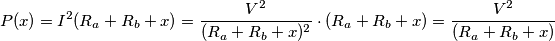 P (x) = I^2 (R_a+R_b+x) = {V^2 \over (R_a+R_b+x)^2} \cdot (R_a+R_b+x) = {V^2 \over (R_a+R_b+x)} P (x) = I^2 (R_a+R_b+x) = {V^2 \over (R_a+R_b+x)^2} \cdot (R_a+R_b+x) = {V^2 \over (R_a+R_b+x)}